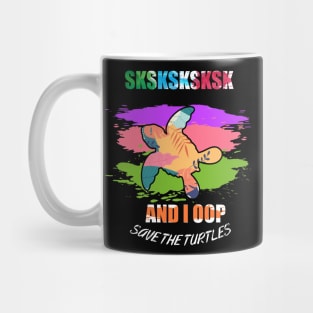 sksksk save the turtles and i oop Mug